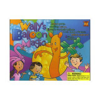 Wally's Balloon Magic Kit (Balloon Book) (Get Ready to Become a Master Balloonologist  It's Fun It's Easy, Ages 8 and Up / This Kit Contains  a Balloon Pump, a Large Selection Modeling Balloons, Step by Step Insructions to make Dozens of Fa