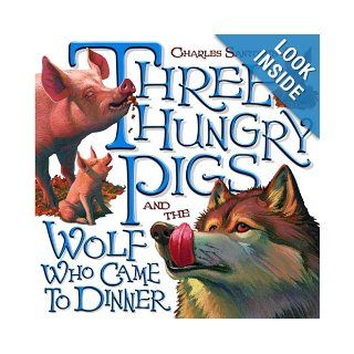 Three Hungry Pigs and the Wolf Who Came to Dinner (Picture Book) Charles Santore 9780375929465 Books