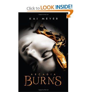 Arcadia Burns (Arcadia Awakens   Trilogy) Kai Meyer 9780062006080 Books