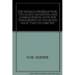 THE FRANCO PRUSSIAN WAR ITS CAUSES, INCIDENTS, AND CONSEQUENCES. WITH THE TOPOGRAPHY OF THE RHINE VALLY. TWO VOLUME SET H.M. HOZIER Books