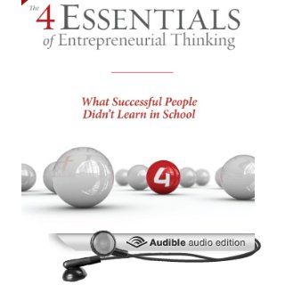 The 4 Essentials of Entrepreneurial Thinking What Successful People Didn't Learn in School (Audible Audio Edition) Cliff Michaels Books