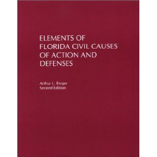 Elements of Florida Civil Causes of Action and Defenses Arthur L. Berger 9780971016309 Books