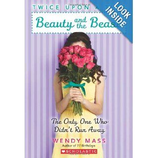 Twice Upon a Time #3 Beauty and the Beast, the Only One Who Didn't Run Away Wendy Mass 9780545310192 Books
