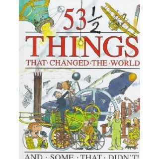 53 1/2 Things that Changed the World and Some that Didn't Steve Parker, David West 9781562946036 Books