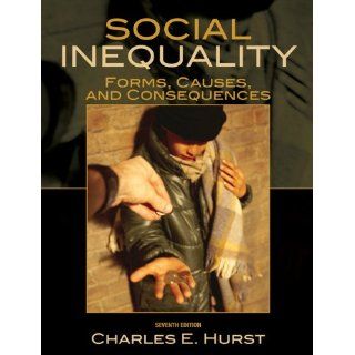 Social Inequality Forms, Causes, and Consequences (7th Edition) Charles E. Hurst 9780205698295 Books