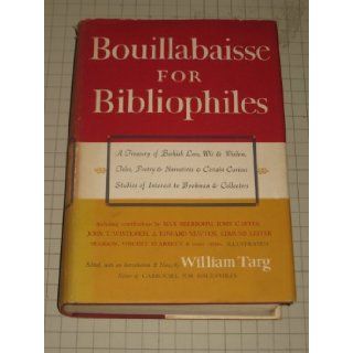 Bouillabaisse for Bibliophiles   A Treasury of Bookish Lore, Wit & Wisdom, Tales, Poetry & Narratives & Certain Curious Studies of Interest to Bookmen & Collectors William Targ Books