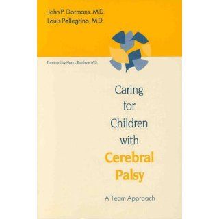 Caring for Children with Cerebral Palsy A Teambased Approach John P. Dormans, Louis Pellegrino, Mark L. Batshaw 9781557663221 Books