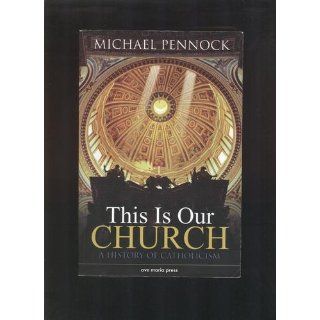 This Is Our Church A History of Catholicism (Student Edition) Michael Pennock 9781594711695 Books