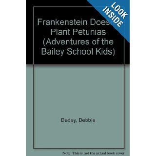 Frankenstein Doesn't Plant Petunias (Adventures of the Bailey School Kids) Debbie Dadey 9780606052986 Books