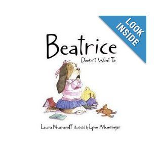 Beatrice Doesn't Want to Laura Joffe Numeroff 9780439799621 Books