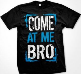 Come At Me Bro Mens T shirt, Big and Bold Funny Statements Tee Shirt Clothing