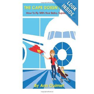 The Cape Doesn't Work How To Fly With Your Baby, Supermom Ann Ouimet 9781490317069 Books