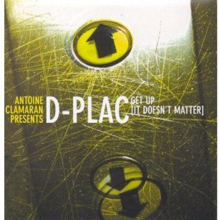 Antoine Clamaran Presents D Plac;Get Up (it Doesn't Matter) Music