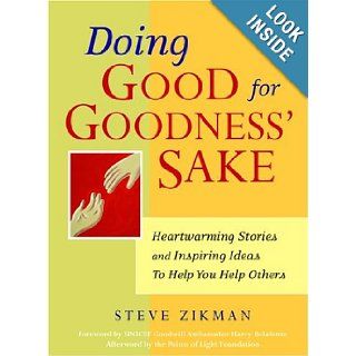 Doing Good for Goodness' Sake Heartwarming Stories and Inspiring Ideas to Help You Help Others Steve Zikman, Points of Light Foundation, Harry Belafonte 9781930722392 Books