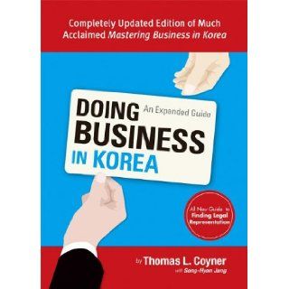 Doing Business in Korea An Expanded Guide Thomas L. Coyner with Song Hyon Jang, Irene Park 9788991913684 Books