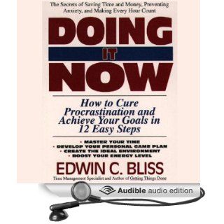 Doing It Now How to Cure Procrastination and Achieve Your Goals in Twelve Easy Steps (Audible Audio Edition) Edwin Bliss Books