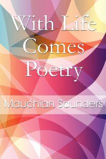 With Life Comes Poetry (9781451221664) Mauchian Saunders Books
