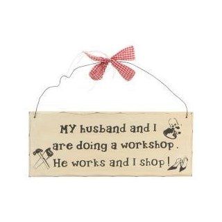 Home Decor, Signs, 10"x4" Wooden Sign Decor   Shopping. 10"x4" Wooden Sign Plaques for Your Home. Adds a Great Touch to Any Home. The Sign Says "My Husband and I Are Doing a Workshop. He Works and I Shop" Painted to Look Like