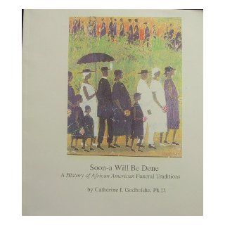 Soon a Will Be Done  A History of African American Funeral Traditions Catherine I. Godboldte Books