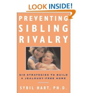 Preventing Sibling Rivalry Six Strategies to Build a Jealousy Free Home Sybil Hart 9780684871783 Books
