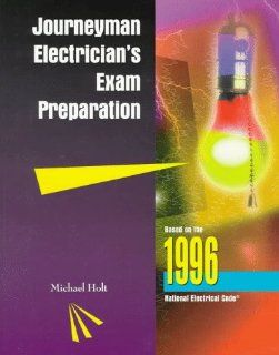 Journeyman Electrician's Exam Preparation Electrical Theory, National Electrical Code, NEC Calculations Contains 1, 800 Practice Questions (Career Education) Michael Holt 9780827376212 Books