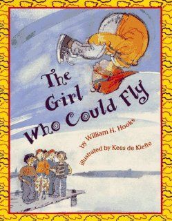 The Girl Who Could Fly William H. Hooks, Kees De Kiefte 9780027444339 Books