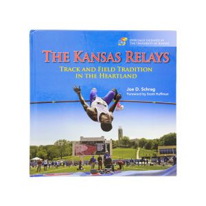 Kansas Jayhawks The Kansas Relays Track and Field Tradition in the Heartland