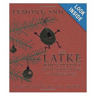The Latke Who Couldn't Stop Screaming A Christmas Story Lemony Snicket, Lisa Brown 9781932416879 Books