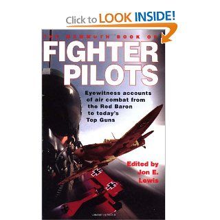 The Mammoth Book of Fighter Pilots Eyewitness Accounts of Air Combat from the Red Baron to Today's Top Guns (Mammoth Books) Jon E. Lewis 9780786710669 Books