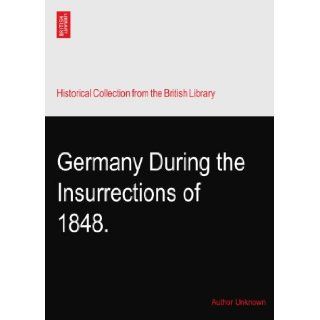 Germany During the Insurrections of 1848. Author Unknown Books