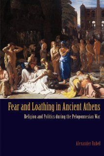 Fear and Loathing in Ancient Athens Religion and Politics During the Peloponnesian War (9781844655700) Alexander Rubel Books