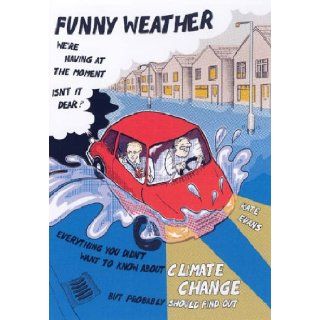 Funny Weather Everything You Didn't Want to Know About Climate Change But Probably Should Find Out Kate Evans 9780954930936 Books