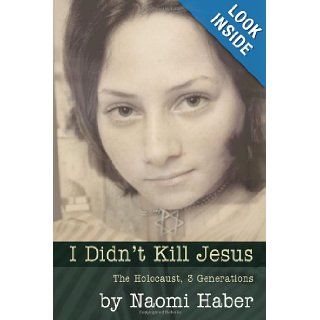 I Didn't Kill Jesus Naomi Daniela Haber 9780615633619 Books