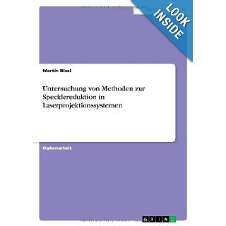Untersuchung Von Methoden Zur Specklereduktion in Laserprojektionssystemen (German Edition) Martin Blasl 9783640119592 Books