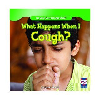 What Happens When I Cough? (My Body Does Strange Stuff (Gareth Stevens)) Benjamin Herbst 9781433993336 Books