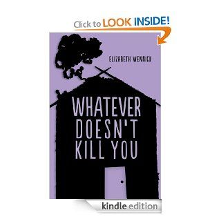 Whatever Doesn't Kill You eBook Elizabeth Wennick Kindle Store