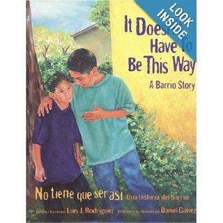 It Doesn't Have to Be This Way/No tiene que ser asi A Barrio Story/Una historia del barrio Luis J. Rodriguez, Daniel Galvez 9780892392032 Books