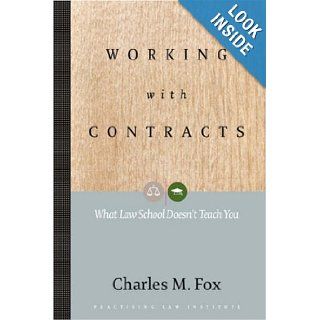 Working With Contracts What Law School Doesn't Teach You (Pli Press's Corporate and Securities Law Library) Charles M. Fox 9781402401589 Books