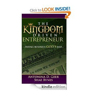 The Kingdom Driven Entrepreneur Doing Business God's Way   Kindle edition by Shae Bynes, Antonina Geer. Religion & Spirituality Kindle eBooks @ .