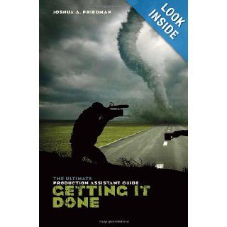 Getting it Done The Ultimate Production Assistant Guide Joshua Friedman 9781932907889 Books