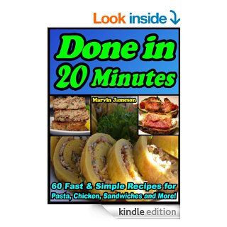 Done in 20 Minutes 60 Fast Recipes for Pasta, Chicken, Sandwiches and More (Quick & Simple Cooking) eBook Marvin Jameson Kindle Store