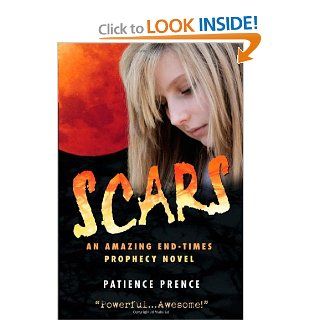 Scars An Amazing End Times Prophecy Novel Patience Prence 9780982633601 Books