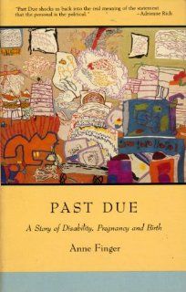 Past Due A Story of Disability, Pregnancy, and Birth Anne Finger 9780931188879 Books
