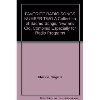 FAVORITE RADIO SONGS NUMBER TWO A Collection of Sacred Songs, New and Old, Compiled Especially for Radio Programs Virgil O Stamps Books