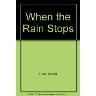 When the Rain Stops Sheila Cole, Henri Sorensen 9780688076542 Books