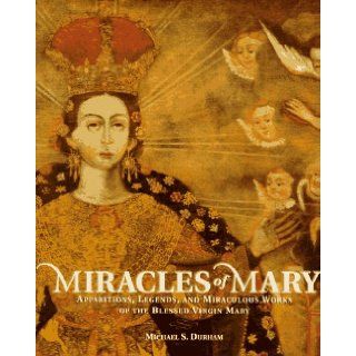 Miracles of Mary Apparitions, Legends, and Miraculous Works of the Blessed Virgin Mary (9780060621315) Michael S. Durham Books