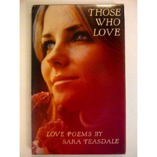 Those Who Love Love Poems Sara Teasdale, Bill Greer 9780875290188 Books