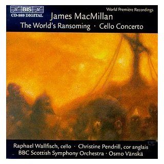 MacMillan Triduum Parts 1 and 2   The World's Ransoming, Concerto For Cello / Vanska, Wallfisch, Pendrill, et al Music