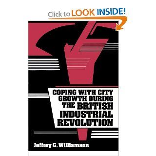 Coping with City Growth during the British Industrial Revolution (9780521893886) Jeffrey G. Williamson Books
