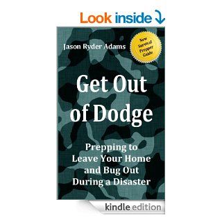 Get Out of Dodge Prepping to Leave Your Home and Bug Out During a Disaster (The NEW Survival Prepper Guides) eBook Jason Ryder Adams Kindle Store